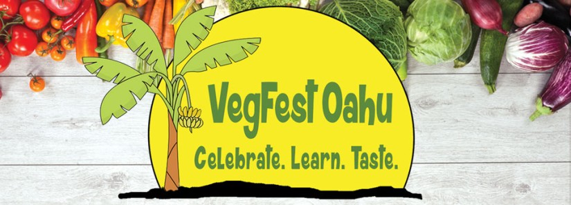 VegFest Oahu. Celebrate. Learn. Taste. VegFest Oahu. Celebrate. Learn. Taste.