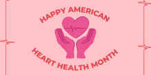 Happy American Heart Health Month