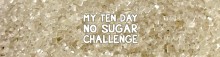 Sugar Crystals with the Words - My Ten Day No Sugar Challenge
